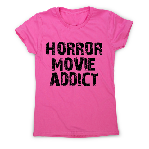 horror movie addict - funny t-shirt women's - Graphic Gear