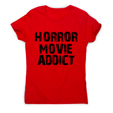 horror movie addict - funny t-shirt women's - Graphic Gear