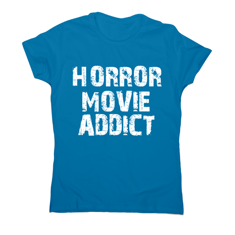 horror movie addict - funny t-shirt women's - Graphic Gear