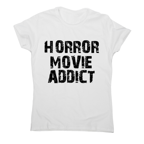 horror movie addict - funny t-shirt women's - Graphic Gear