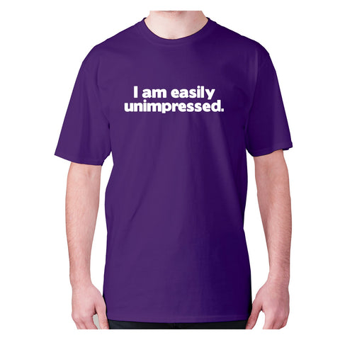 I am easily unimpressed - men's premium t-shirt - Graphic Gear