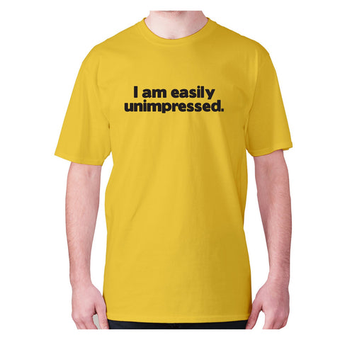 I am easily unimpressed - men's premium t-shirt - Graphic Gear