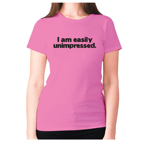 I am easily unimpressed - women's premium t-shirt - Graphic Gear