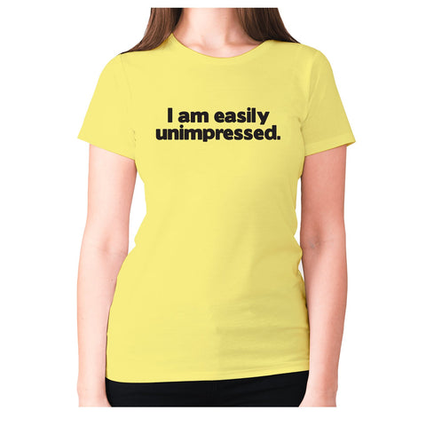 I am easily unimpressed - women's premium t-shirt - Graphic Gear