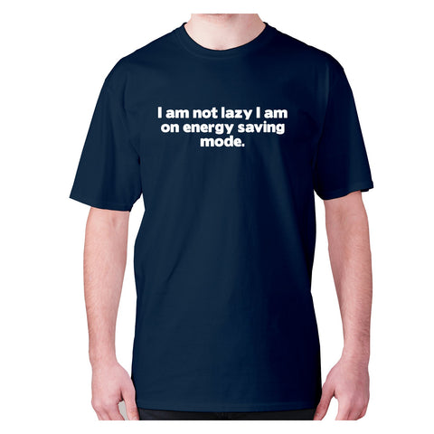 I am not lazy I am on energy saving mode - men's premium t-shirt - Graphic Gear