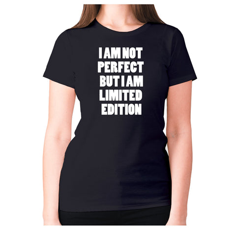 I am not perfect but i am limited edition - women's premium t-shirt - Graphic Gear