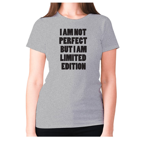 I am not perfect but i am limited edition - women's premium t-shirt - Graphic Gear