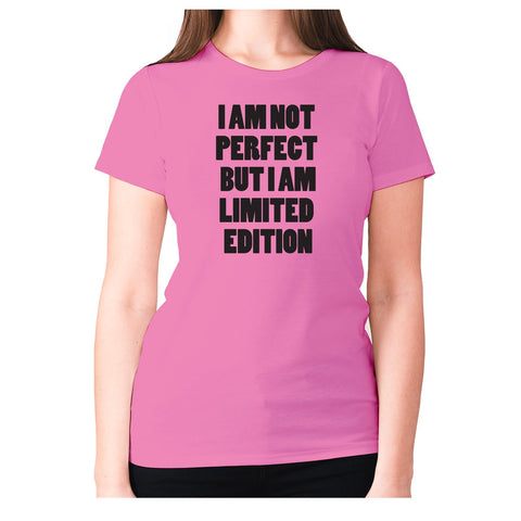 I am not perfect but i am limited edition - women's premium t-shirt - Graphic Gear