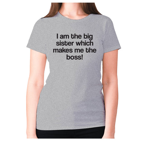 I am the big sister which makes me the boss! - women's premium t-shirt - Graphic Gear