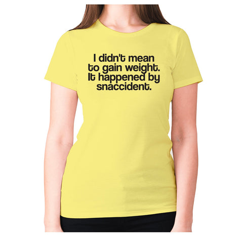 I didn't mean to gain weight. It happened by snaccident - women's premium t-shirt - Graphic Gear