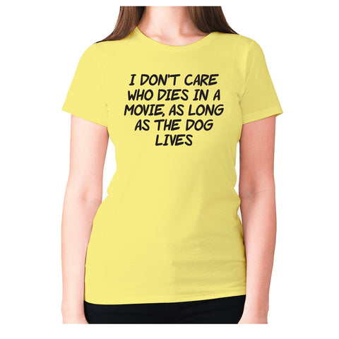 I don't care who dies in a movie, as long as the dog lives - women's premium t-shirt - Graphic Gear