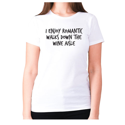 I enjoy romantic walks down the wine aisle - women's premium t-shirt - Graphic Gear