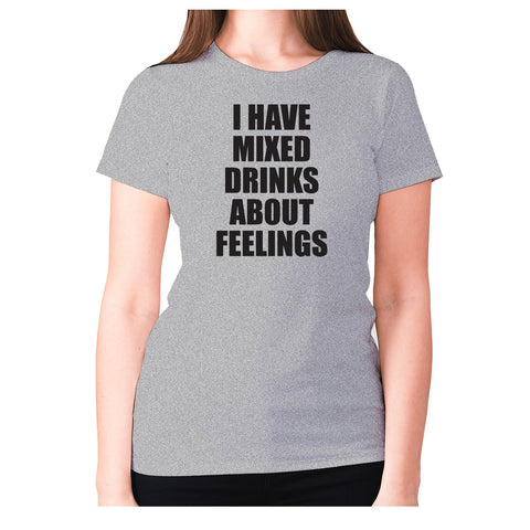 I have mixed drinks about feelings - women's premium t-shirt - Graphic Gear