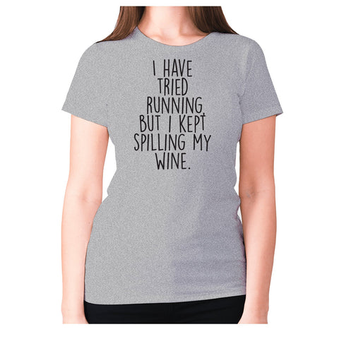 I have tried running, but i kept spilling my wine - women's premium t-shirt - Graphic Gear