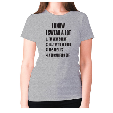 I know I swear a lot - women's premium t-shirt - Graphic Gear