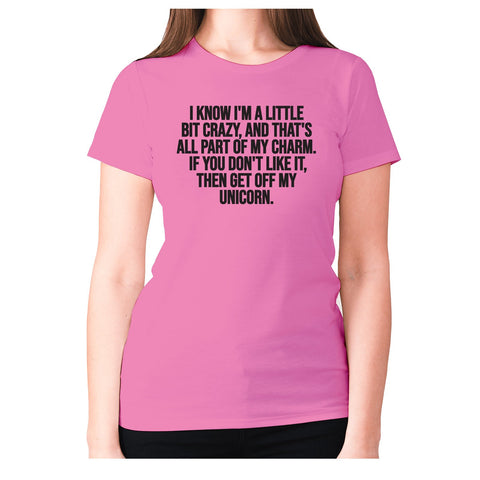 I know I'm a little bit crazy - women's premium t-shirt - Graphic Gear
