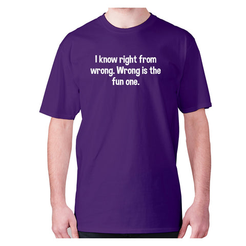 I know right from wrong. Wrong is the fun one - men's premium t-shirt - Graphic Gear