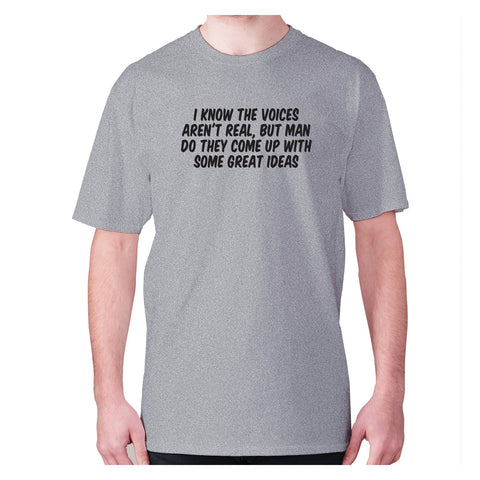 I know the voices aren't real, but man do they come up with some great ideas - men's premium t-shirt - Graphic Gear