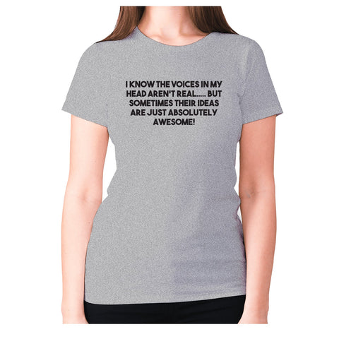 I know the voices in my head aren't real - women's premium t-shirt - Graphic Gear