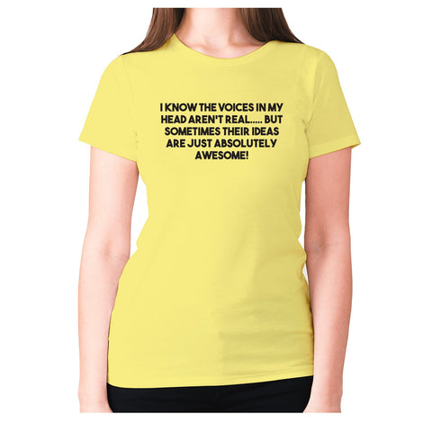I know the voices in my head aren't real - women's premium t-shirt - Graphic Gear