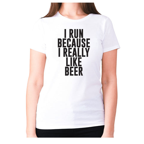 I run because I really like beer - women's premium t-shirt - Graphic Gear