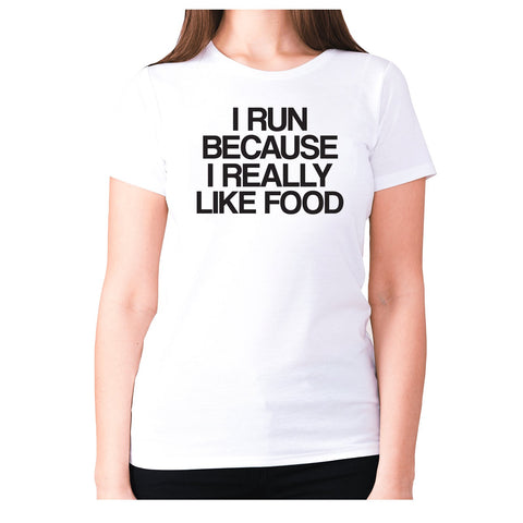 I run because I really like food - women's premium t-shirt - Graphic Gear