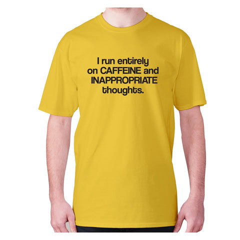 I run entirely on caffeine and inappropriate thoughts - men's premium t-shirt - Graphic Gear