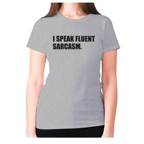 I speak fluent sarcasm - women's premium t-shirt - Graphic Gear