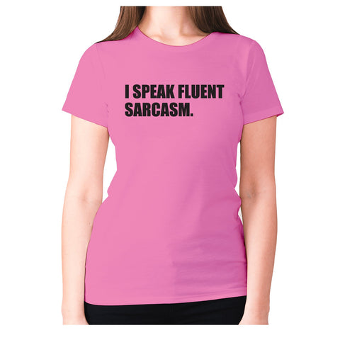 I speak fluent sarcasm - women's premium t-shirt - Graphic Gear