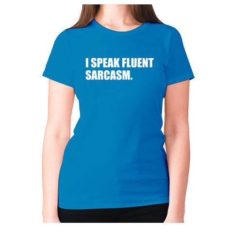 I speak fluent sarcasm - women's premium t-shirt - Graphic Gear