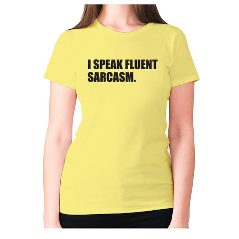 I speak fluent sarcasm - women's premium t-shirt - Graphic Gear