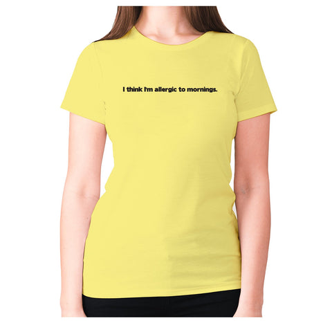 I think I'm allergic to mornings - women's premium t-shirt - Graphic Gear