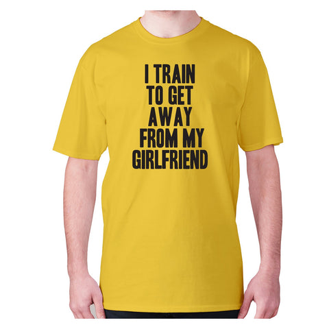 I train to get away from my girlfriend - men's premium t-shirt - Graphic Gear