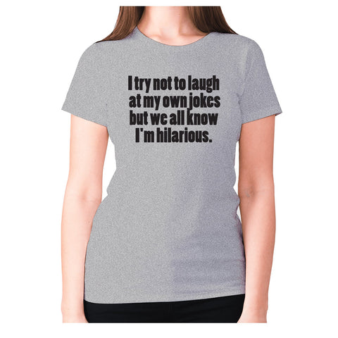 I try not to laugh at my one jokes but we all know I'm hilarious - women's premium t-shirt - Graphic Gear