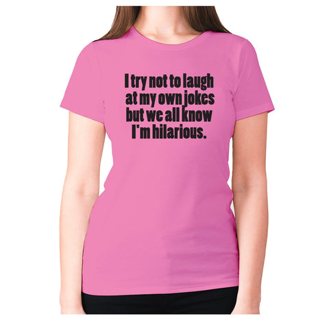 I try not to laugh at my one jokes but we all know I'm hilarious - women's premium t-shirt - Graphic Gear