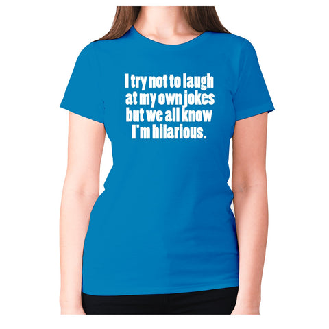 I try not to laugh at my one jokes but we all know I'm hilarious - women's premium t-shirt - Graphic Gear
