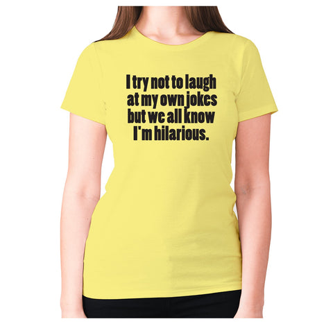 I try not to laugh at my one jokes but we all know I'm hilarious - women's premium t-shirt - Graphic Gear