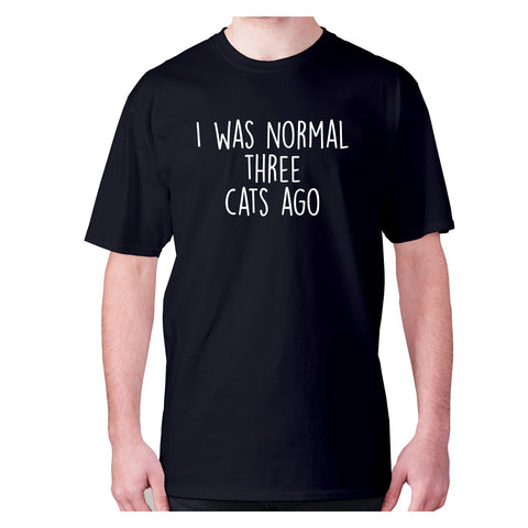 I was normal three cats ago - men's premium t-shirt - Graphic Gear