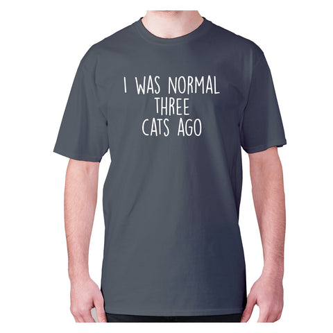 I was normal three cats ago - men's premium t-shirt - Graphic Gear