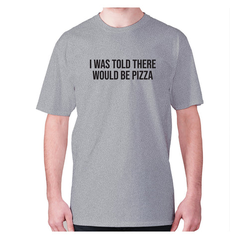 I was told there would be pizza - men's premium t-shirt - Graphic Gear