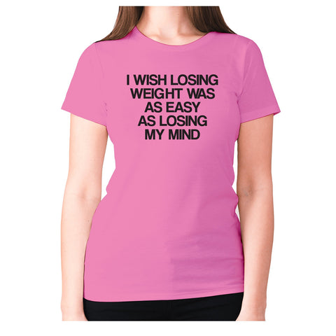I wish losing weight was as easy as losing my mind - women's premium t-shirt - Graphic Gear