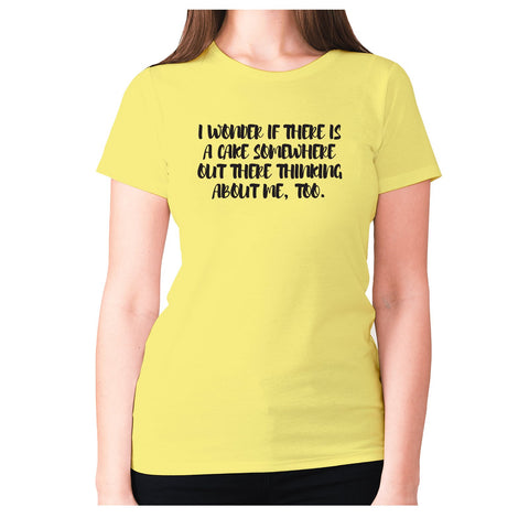 I wonder if there is a cake somewhere out there thinking about me, too - women's premium t-shirt - Graphic Gear