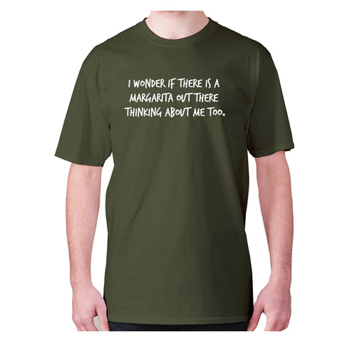 I wonder if there is a margarita out there thinking about me too - men's premium t-shirt - Graphic Gear