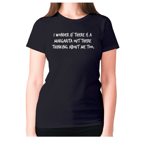 I wonder if there is a margarita out there thinking about me too - women's premium t-shirt - Graphic Gear