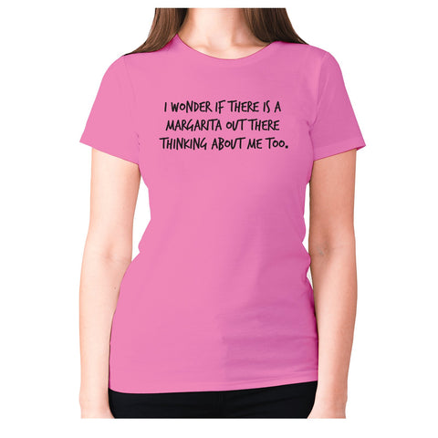 I wonder if there is a margarita out there thinking about me too - women's premium t-shirt - Graphic Gear