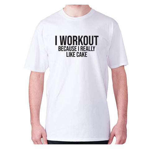 I workout because I really like cake - men's premium t-shirt - Graphic Gear