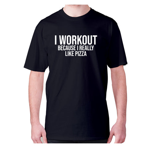 I workout because i really like pizza - men's premium t-shirt - Graphic Gear