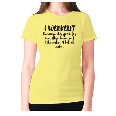 I workout because it's good for me. Also because I like cake. A lot of cake - women's premium t-shirt - Graphic Gear