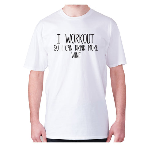 I workout so I can drink more wine - men's premium t-shirt - Graphic Gear