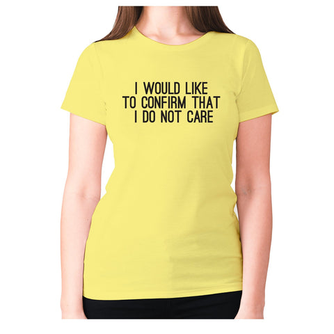 I would like to confirm that I do not care - women's premium t-shirt - Graphic Gear